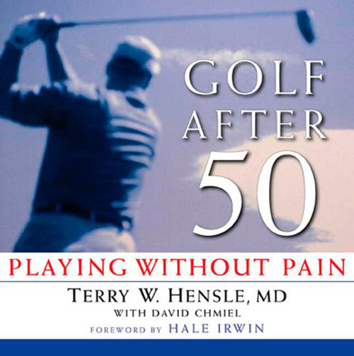 Golf After 50 (Playing Without Pain) by Terry W. Hensle, David Chmiel, 9781594860799