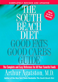 The South Beach Diet Good Fats, Good Carbs Guide (The Complete and Easy Reference for All Your Favorite Foods) by Arthur Agatston, 9781594861987