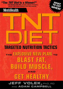 Men's Health TNT Diet (The Explosive New Plan to Blast Fat, Build Muscle, and Get Healthy in 12 Weeks) by Jeff Volek, Adam Campbell, Editors of Men's Health Magazi, 9781594869761