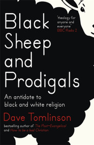 Black Sheep and Prodigals (An Antidote to Black and White Religion) - 9781473611047 by Dave Tomlinson, 9781473611047