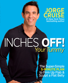Inches Off! Your Tummy (The Super-Simple 5-Minute Plan to Firm Up Flab & Sculpt a Flat Belly) by Jorge Cruise, 9781609614973