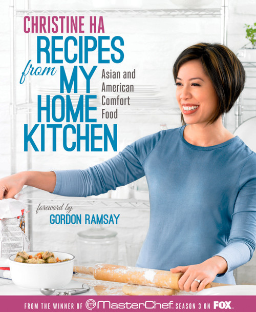 Recipes from My Home Kitchen (Asian and American Comfort Food from the Winner of MasterChef Season 3 on FOX: ACookbook) by Christine Ha, Gordon Ramsay, 9781623360948