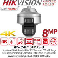 Hikvision 4K DarkFighter PoE PTZ Camera with Focal Lens Length Panoramic Channel 6mm; PTZ Channel 10 to 50 mm, White Light Distance [panoramic channel] up to 50 m  [PTZ channel] up to 20 m  IR Distance [PTZ channel] up to 200 m - iDS-2SK7184MXS-D
