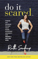 Do It Scared: Finding the Courage to Face Your Fears Overcome