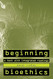 Beginning Bioethics