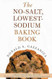 The No-Salt Lowest-Sodium Baking Book