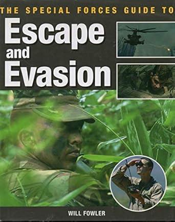 The Special Forces Guide to Escape and Evasion
