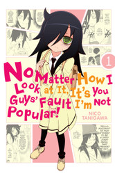 No Matter How I Look at It It's You Guys' Fault I'm Not Popular!