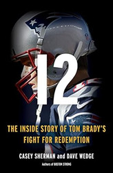 12: The Inside Story of Tom Brady's Fight for Redemption