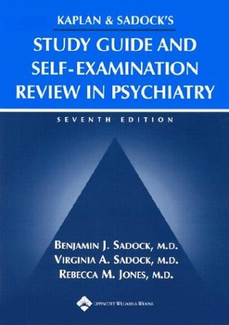 Kaplan And Sadock's Study Guide And Self-Examination Review In Psychiatry