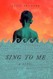 Sing to Me: A Novel