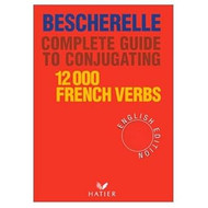 Bescherelle Complete Guide to the Conjugation of 12000