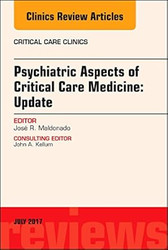 Psychiatric Aspects of Critical Care Medicine An Issue of