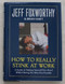How to Really Stink at Work
