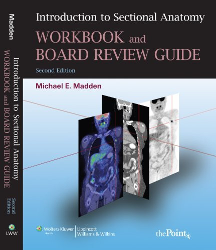 Introduction To Sectional Anatomy Workbook And Board Review Guide