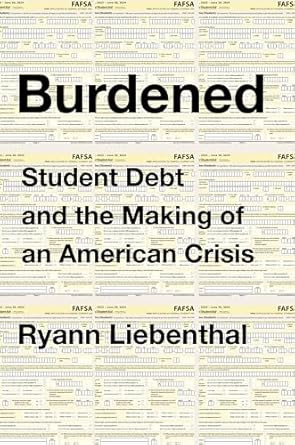 Burdened: Student Debt and the Making of an American Crisis?A