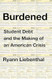Burdened: Student Debt and the Making of an American Crisis?A