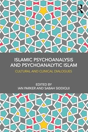 Islamic Psychoanalysis and Psychoanalytic Islam