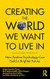 Creating The World We Want To Live In