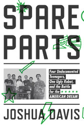 Spare Parts: Four Undocumented Teenagers One Ugly Robot and the