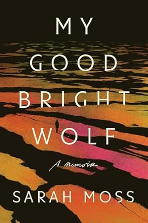 My Good Bright Wolf: A Memoir