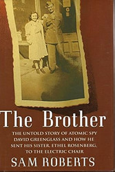 The Brother: The Untold Story of Atomic Spy David Greenglass and