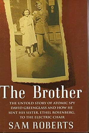 The Brother: The Untold Story of Atomic Spy David Greenglass and
