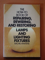How to Book of Repairing Rewiring and Restoring Lamps and