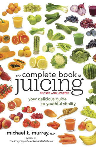 The Complete Book of Juicing Revised and Updated