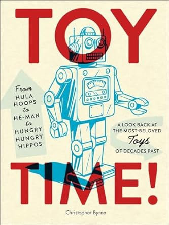 Toy Time!: From Hula Hoops to He-Man to Hungry Hungry Hippos: A