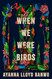 When We Were Birds: A Novel