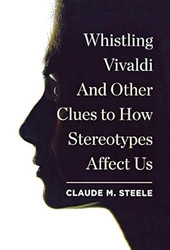 Whistling Vivaldi: And Other Clues to How Stereotypes Affect Us