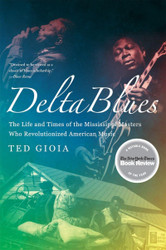 Delta Blues: The Life and Times of the Mississippi Masters Who