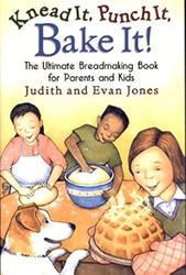 Knead It Punch It Bake It! The Ultimate Breadmaking Book