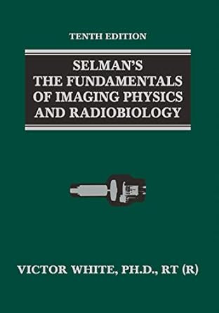 Selman's the Fundamentals of Imaging Physics and Radiobiology