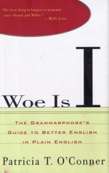 Woe Is I: The Grammarphobe's Guide to Better English in