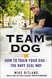 Team Dog: How to Train Your Dog--the Navy SEAL Way