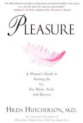 Pleasure: A Woman's Guide to Getting the Sex You Want Need