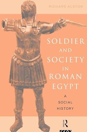 Soldier and Society in Roman Egypt