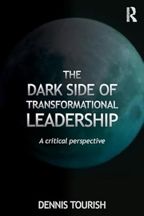 The Dark Side of Transformational Leadership
