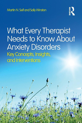 What Every Therapist Needs to Know About Anxiety Disorders