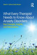 What Every Therapist Needs to Know About Anxiety Disorders