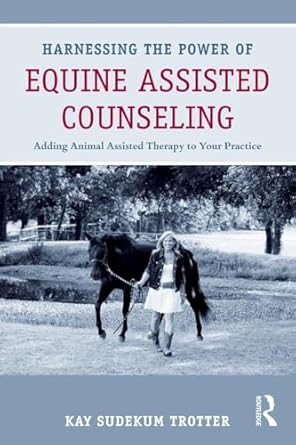Harnessing the Power of Equine Assisted Counseling