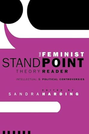 The Feminist Standpoint Theory Reader