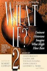 What If? II: Eminent Historians Imagine What Might Have Been