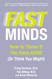 Fast Minds: How to Thrive If You Have ADHD