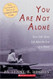 You Are Not Alone
