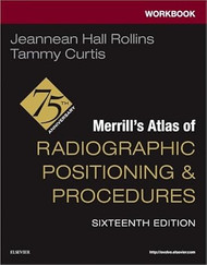 Workbook for Merrill's Atlas of Radiographic Positioning