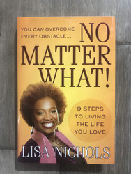 No Matter What!: 9 Steps to Living the Life You Love