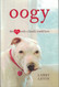 Oogy: The Dog Only a Family Could Love Oogy: The Dog Only a Family Could Love